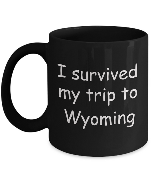 Patriotic coffee mugs , I survived my trip to Wyoming - Black Coffee Mug Tea Cup 11 oz Gift