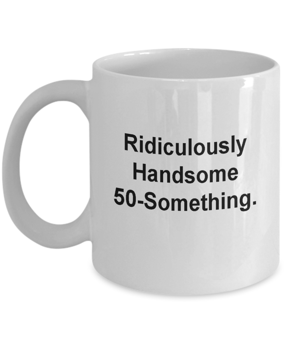 Ridiculously Handsome 50-Something - 11 OZ White coffee mugs and tea cups