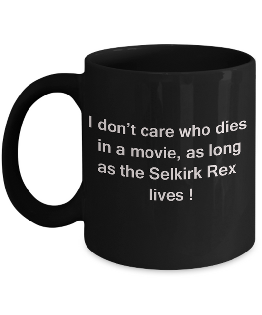I Don't Care Who Dies, As Long As Selkirk Rex Lives - Black coffee mugs 11 oz