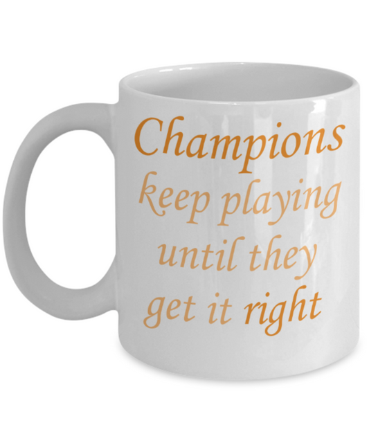 Sports lovers mugs, Champions keep playing until they get it right - Funny White Porcelain Coffee 11 oz