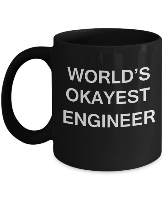World's Okayest Engineer - Porcelain Black Funny Coffee Mug & Coffee Cup Gifts 11 OZ - Funny Inspirational and sarcasm, Gifts Ideas