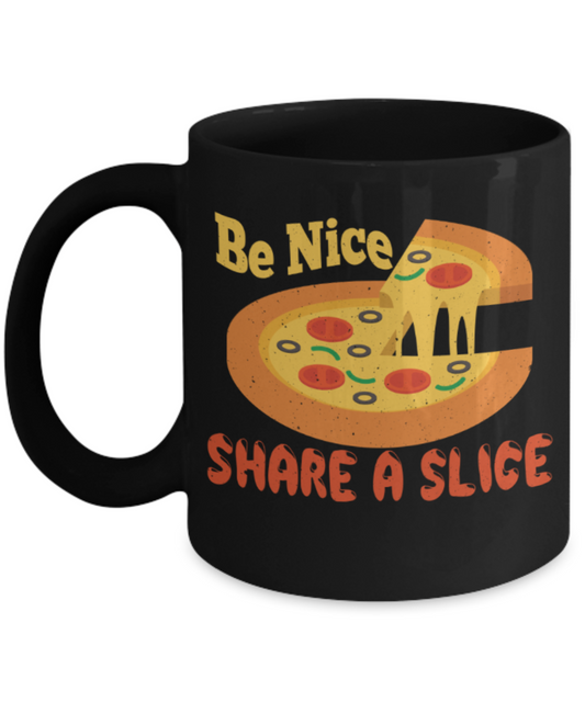 Pizza Lovers Mugs, Be nice Share a slice - Funny Black Porcelain Coffee 11 oz