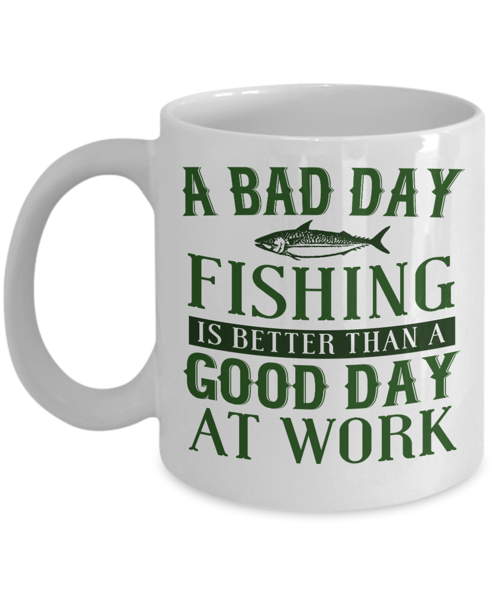 Fishing Love Coffee Mug, A Bad Day Fishing Is Better Than A Good Day At Work -White Porcelain Coffee Mug 11 oz for dad, fishing