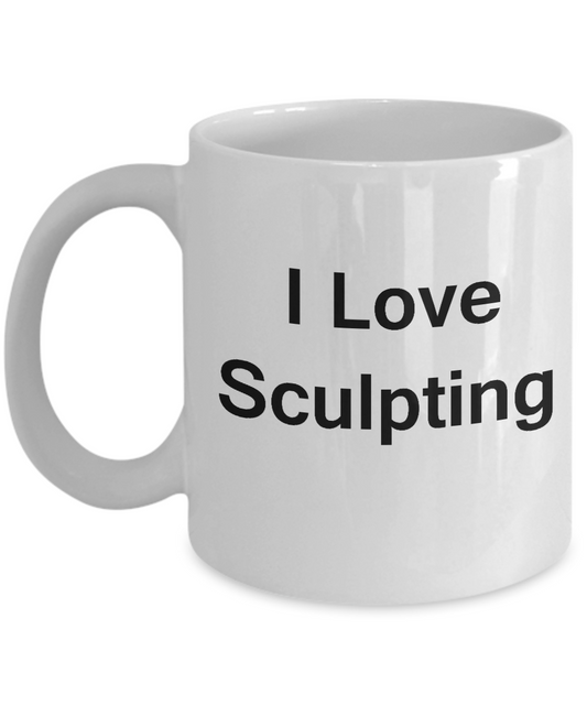 I Love Sculpting white Mugs - Funny Coffee Mugs And White coffee mugs 11 oz