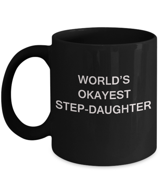 Funny Mug, Gifts For Caring Step Daughters - World's Okayest Step Daughter  Black coffee mugs 11 oz