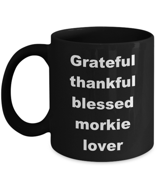 Dog Lovers Coffee mug,Grateful thankful blessed morkie lover-Black Coffee Mug 11 oz