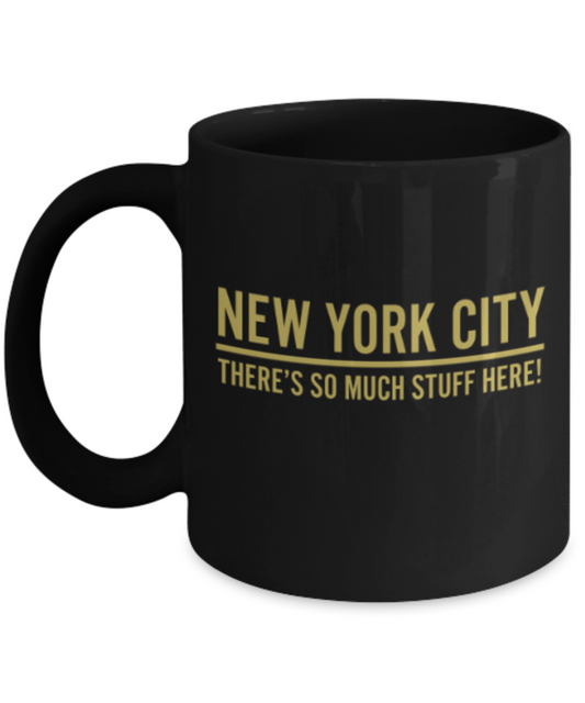Funny coffee mugs , New York So much Stuff - Black Coffee Mug Porcelain Tea Cup 11 oz - Great Gift