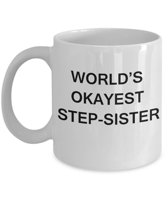 Funny Mug, Gifts For Step Sisters - World's Okayest Step Sister White coffee mugs 11 oz