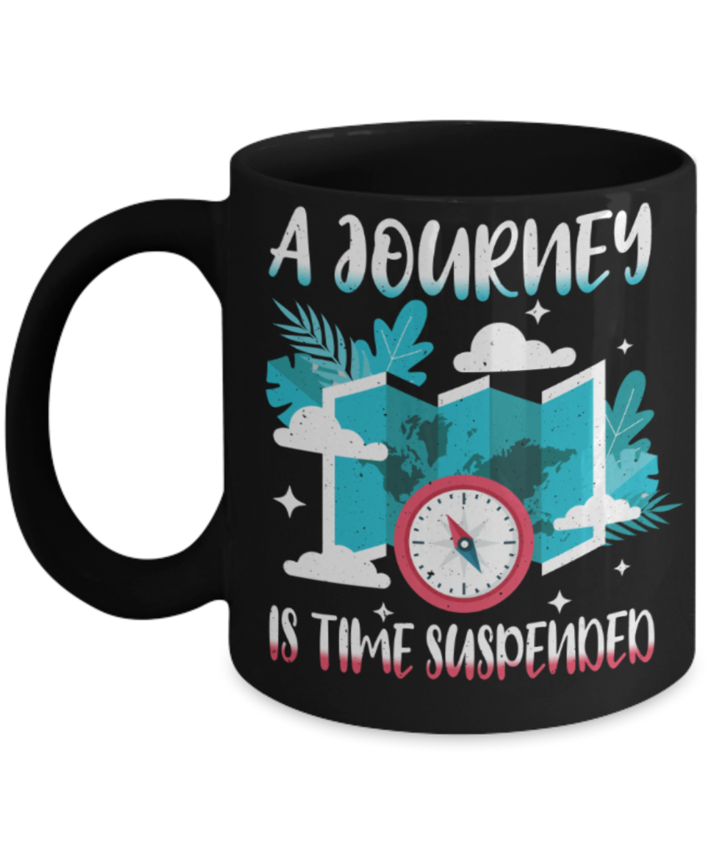A journey is time suspended - Funny Black Porcelain Coffee 11 oz
