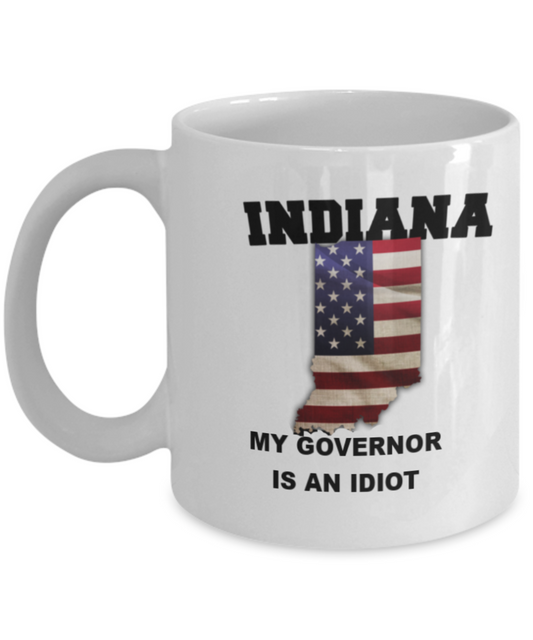 Indiana My GOVERNOR Is An IDIOT Funny Political Coffee Mug,My Governor is an Idiot,My Governor Is A Liar, Not My Governor Mug 11oz