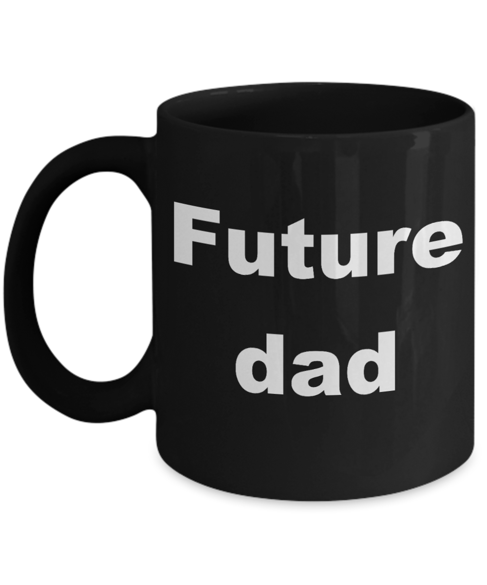 Your gonna be a dad coffee mug - Future dad - Black Porcelain Coffee Cup,Premium 11 oz Funny Mugs Black coffee cup Gifts Idea