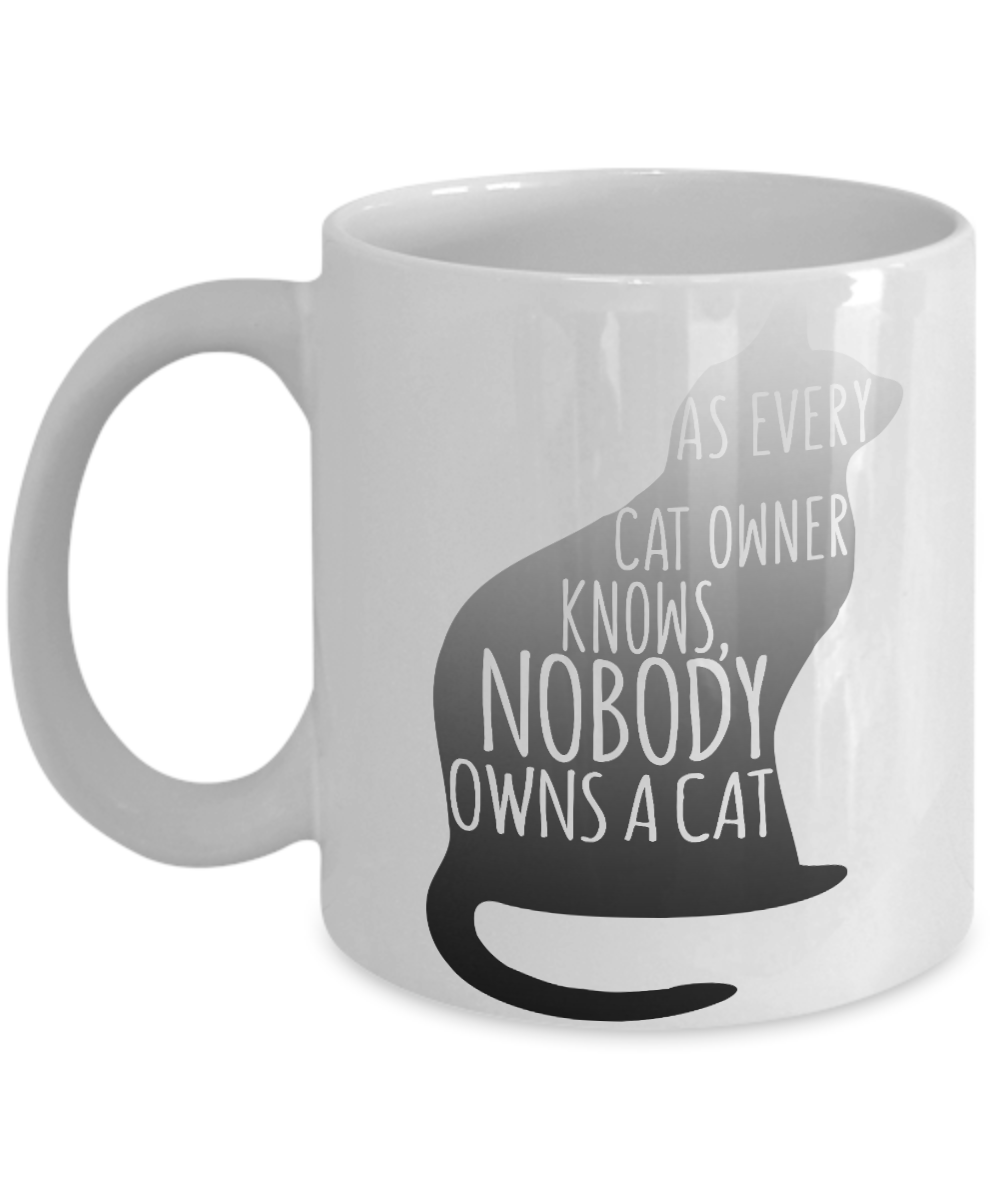 Catmom Coffee Mug, As Every Cat Owner Knows Nobody Owns A Cat -White Porcelain Coffee Mug 11 Oz Funny Quotes Coffee Mug