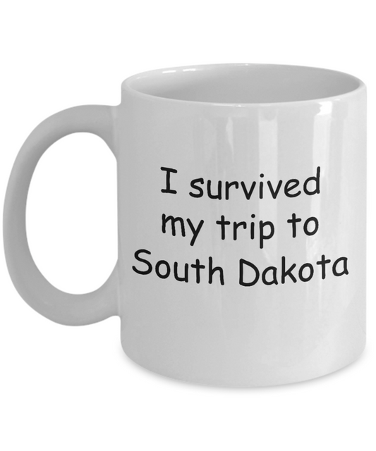 South Dakota mugs souvenirs , I survived my trip to South Dakota - White Coffee Mug Tea Cup 11 oz Gift