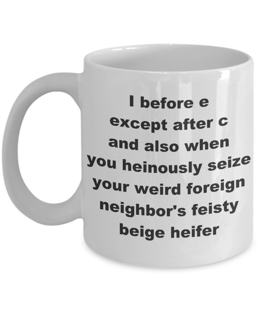 I before e weird grammar teacher 11 ounces coffee mug - I before e except after c and also when you heinously seize - White Porcelain Coffee Cup,Premium 11 oz Funny Mugs White coffee cup Gifts Ideas