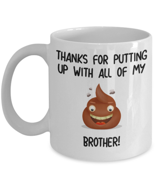 Brother gift mugs, Thanks for putiing up with all my shit Brother - Funny White Porcelain Coffee Mug Cute Ceramic Cup 11 oz
