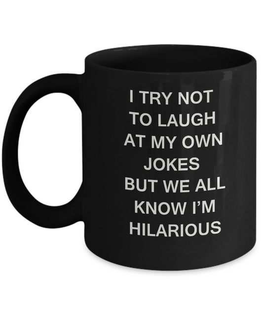 I Try Not To Laugh Black Mugs - Funny Coffee Mugs with quotes Black coffee mugs 11 oz