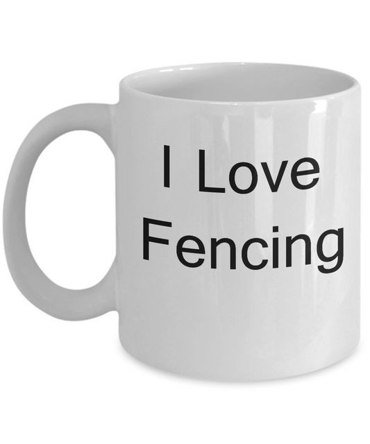 Funny Fence Lovers Mugs - I Love Fencing - Valentines Gifts - White coffee mugs 11 oz