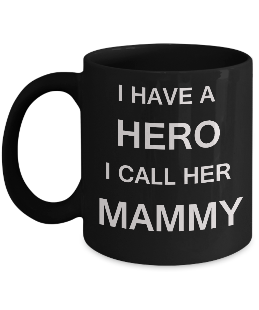 Unbiological mother gift - I have a Hero I call her Mammy - Black Porcelain Coffee Cup,Premium 11 oz Funny Mugs Gifts Ideas