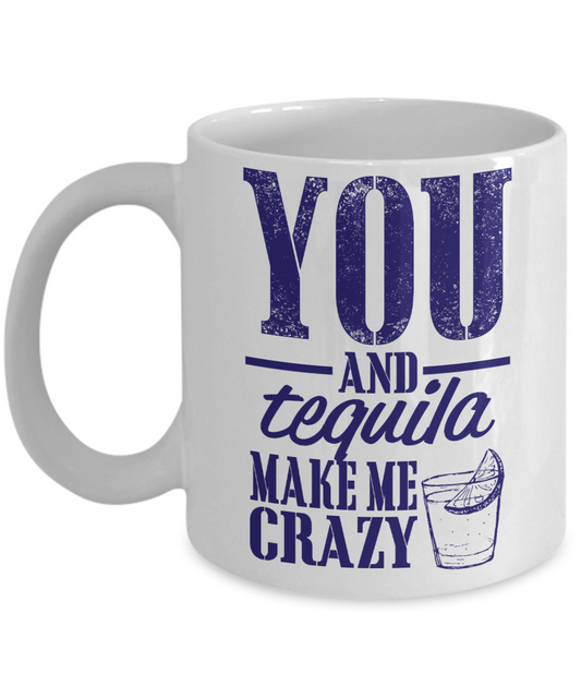 This Might Be Tequila Coffee mug, You And Tequila Make Me Crazy-White Porcelain Coffee Mug 11 oz