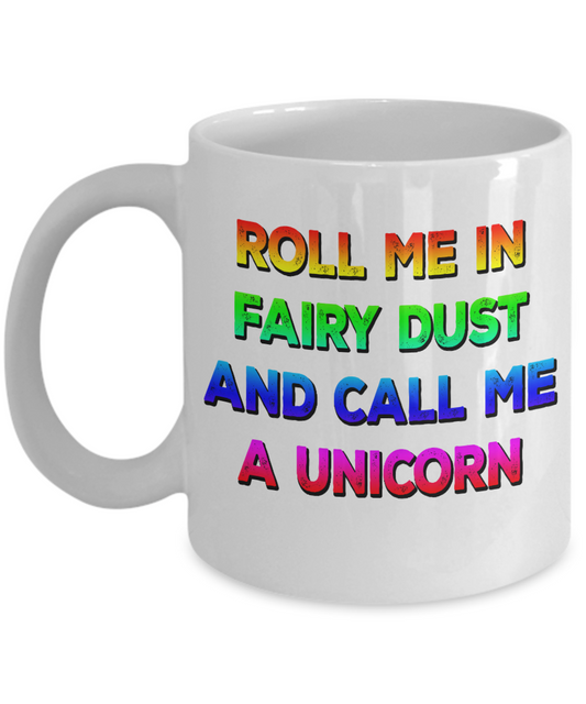 Magical Unicorn Coffee Mug,Roll Me In Fairy Dust And Call Me A unicorn-White Porcelain Coffee Mug 11 oz For Daughter,Teen,Women,Grandma