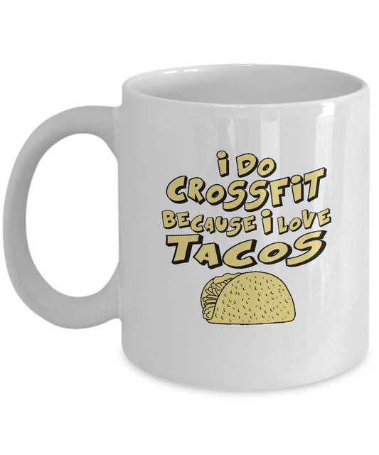 I do crossfits because I love Tacos White Coffee mugs for Foodies White coffee mugs 11 oz