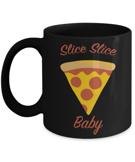 Food Lovers mugs , Slice Slice Baby - Black Coffee Mug Porcelain Tea Cup 11 oz - Great Gift