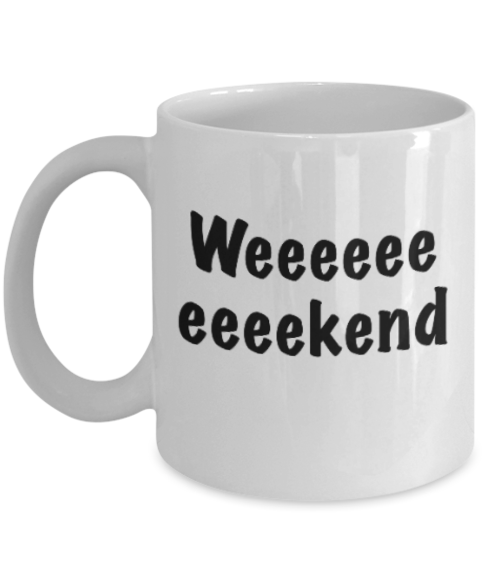 Positive mugs for women , Weekend - White Coffee Mug Tea Cup 11 oz Gift
