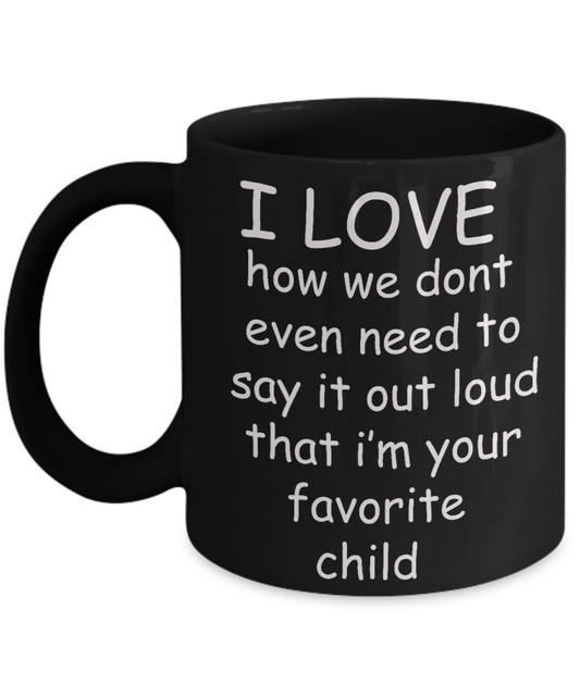 Unbiological mother gift - I Love I'm your Favorite Child - Black Porcelain Coffee Cup,Premium 11 oz Funny Mugs Gifts Idea