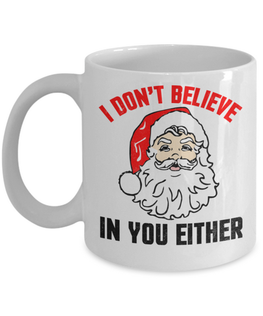 Santas white christmas coffee k cups, I don't believe in you either Santa - Funny White Porcelain Coffee Mug Cute Ceramic Cup 11 oz