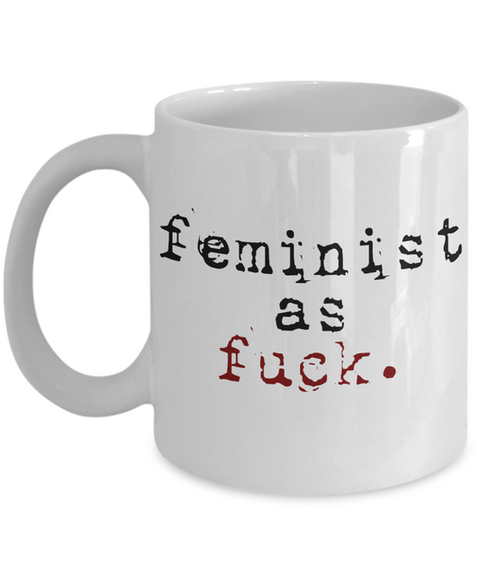 Badass Feminist Coffee Mug,Feminist As Fuck-White Porcelain Coffee Mug 11 oz For Daughter,Teen,Women