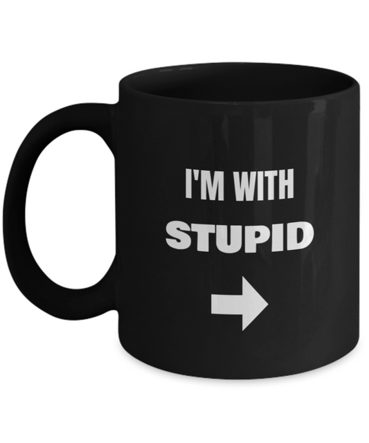 I'm With Stupid Right Arrow - Funny Porcelain Black Coffee Mug Cute Cool Ceramic Cup , Best Office Tea Mug & Birthday Gag Gifts 11 oz