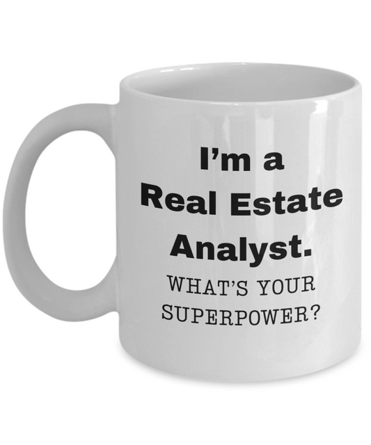 I am a Real Estate Analyst, what is your super power, Birthday cup for Real Estate Analyst -11 oz White ceramic mug