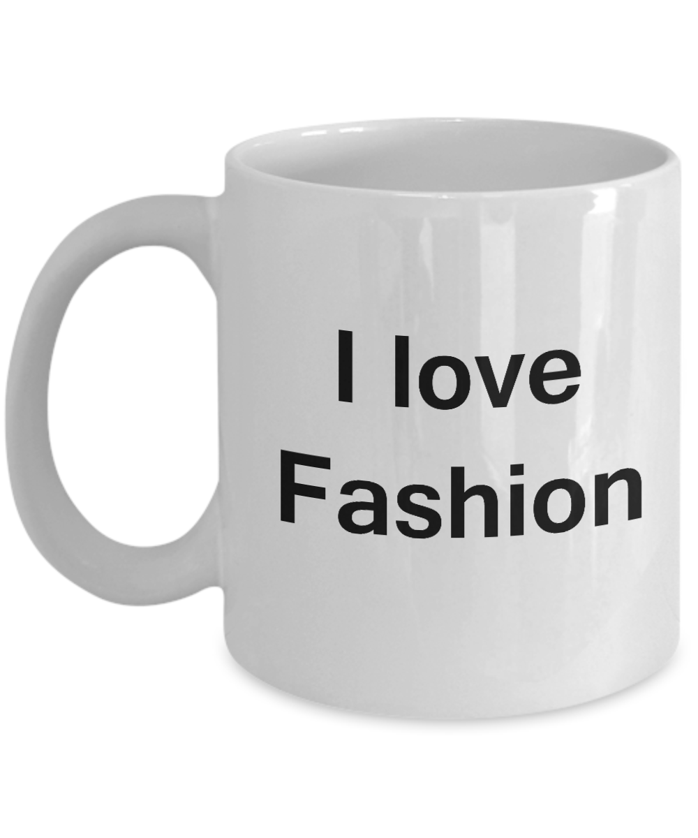 I Love Fashion White Mugs - Funny Hobbies & Valentine  White coffee mugs 11 oz