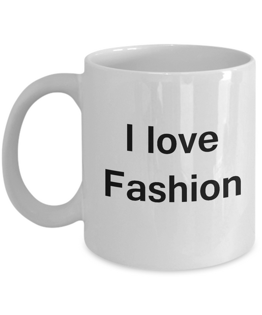 I Love Fashion White Mugs - Funny Hobbies & Valentine  White coffee mugs 11 oz