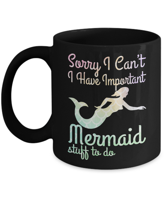 I'm A Mermaid Coffee Mug,Sorry I Can't I Have Important Mermaid Stuff To Do-Black Porcelain Coffee Mug 11 oz For Children,Teen,Women