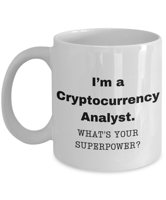 I am a Cryptocurrency Analyst, what is your super power, Birthday cup for Cryptocurrency Analyst -11 oz White ceramic mug
