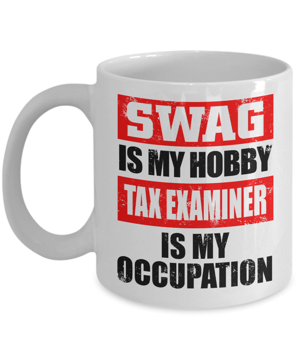 Tax Examiner Gift Coffee Mug, Swag Is My Hobby Tax Examiner Is My Occupation-White Porcelain Coffee Mug 11 oz