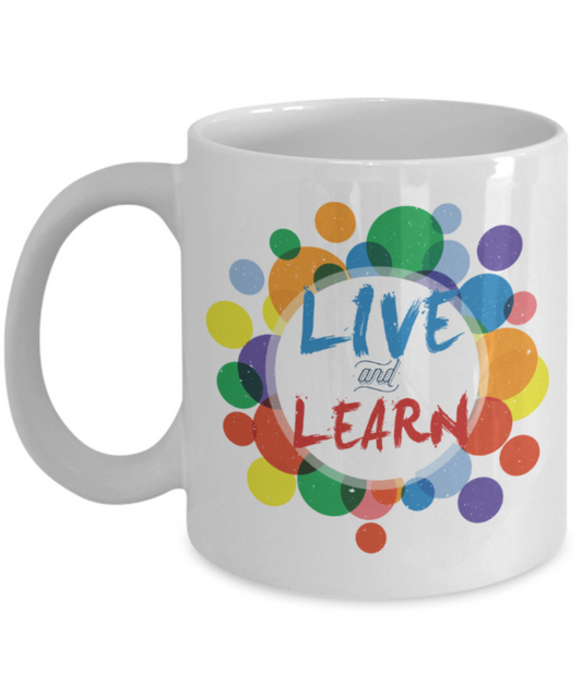 Live and Learn - Funny White Porcelain Coffee 11 oz