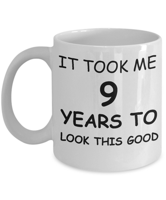 Funny Birthday Coffee Mug, Birthday Gift Mugs - It took me 9 years to look this good - Best 30th Birthday Gifts   for family Ceramic Cup White, Funny Mugs 11 Oz