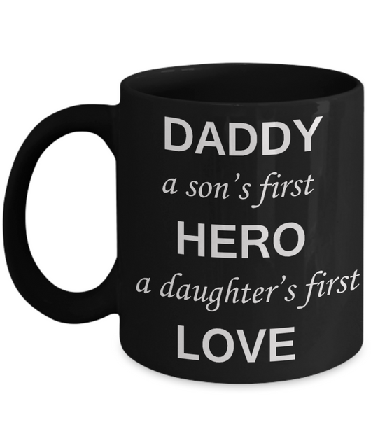 Sympathy gifts for loss of father - Daddy a Son's First Hero A Daughter's First Love - Black Porcelain Coffee Cup,Premium 11 oz Funny Mugs Black coffee cup Gifts Idea
