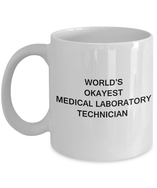Medical laboratory technician Gifts World's Okayest Medical laboratory technician White mugs 11 oz
