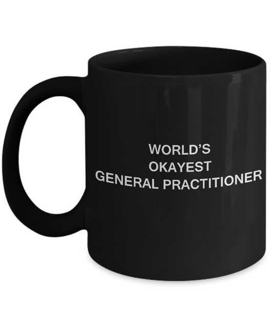 General practitioner Gifts World's Okayest General practitioner Black coffee mugs 11 oz