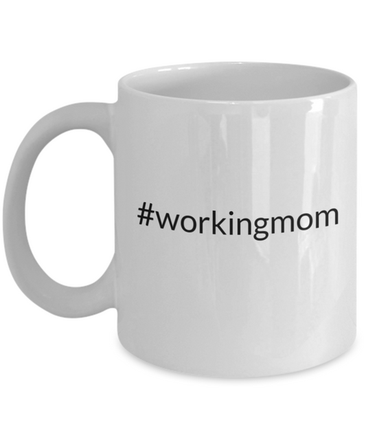 #workingmom- Coffee Mug, White Cup 11 oz, Hashtag workingmom , gift for mom, Mother's day