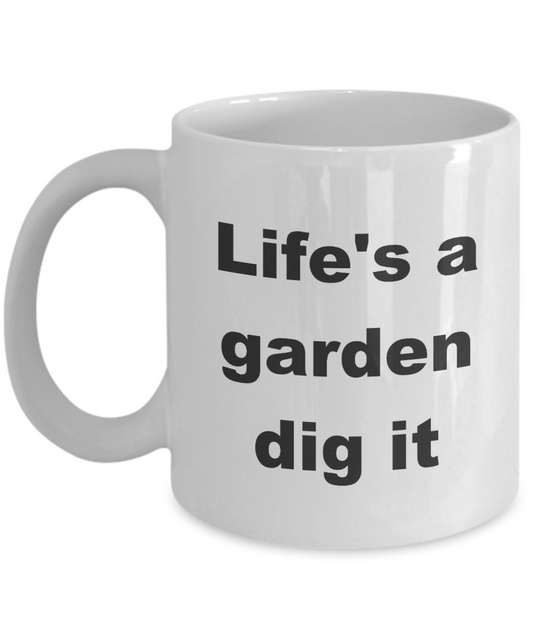Handball Coffee Cup,Life's a garden dig it-White Coffee Mug 11 oz
