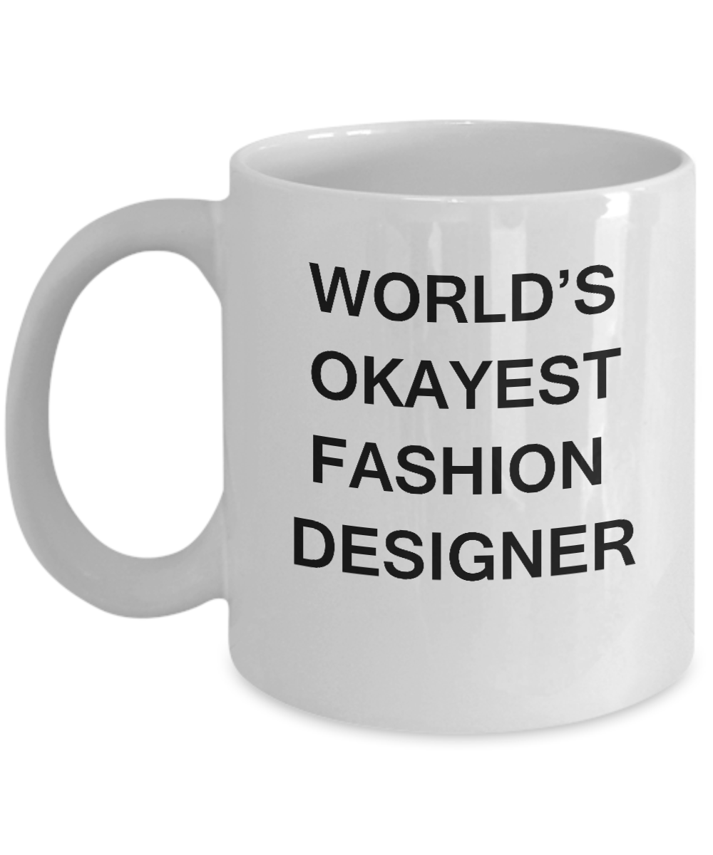 Funny Mug, Gifts For Fashion Designers World's Okayest Fashion Designer White coffee mugs 11 oz