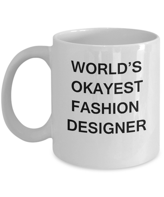 Funny Mug, Gifts For Fashion Designers World's Okayest Fashion Designer White coffee mugs 11 oz