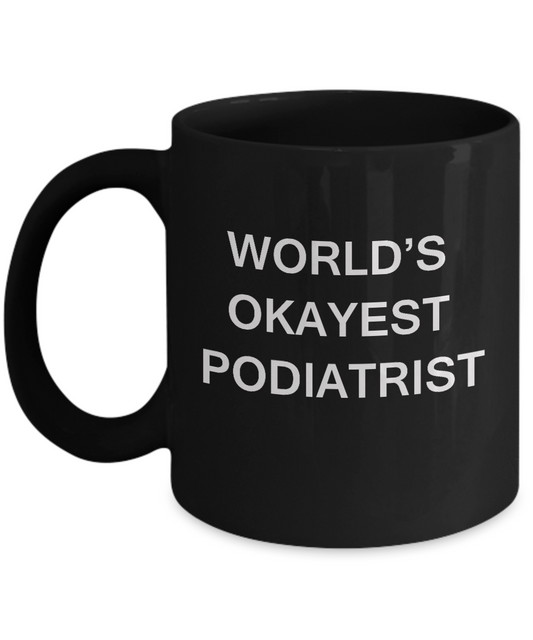 Podiatrist Coffee Mugs - World's Okayest Podiatrist Black coffee mugs 11 oz