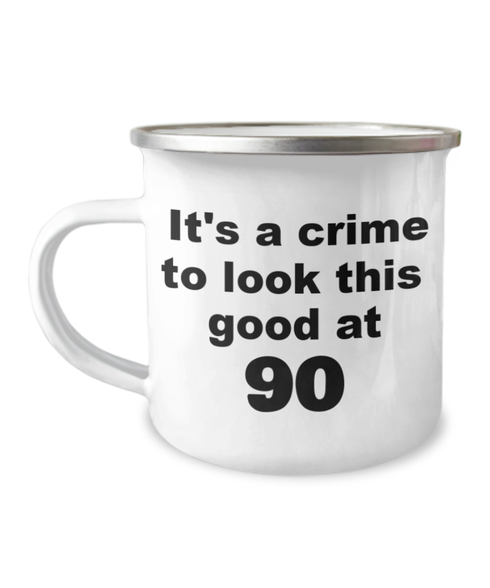 90th birthday gift mug, It's a crime to look this good at 90 -12 Oz Stainless Steel Enamel Finish White Camper Coffee Mug