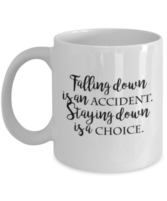 Positive mugs for women , Staying down is a choice - White Coffee Mug Tea Cup 11 oz Gift