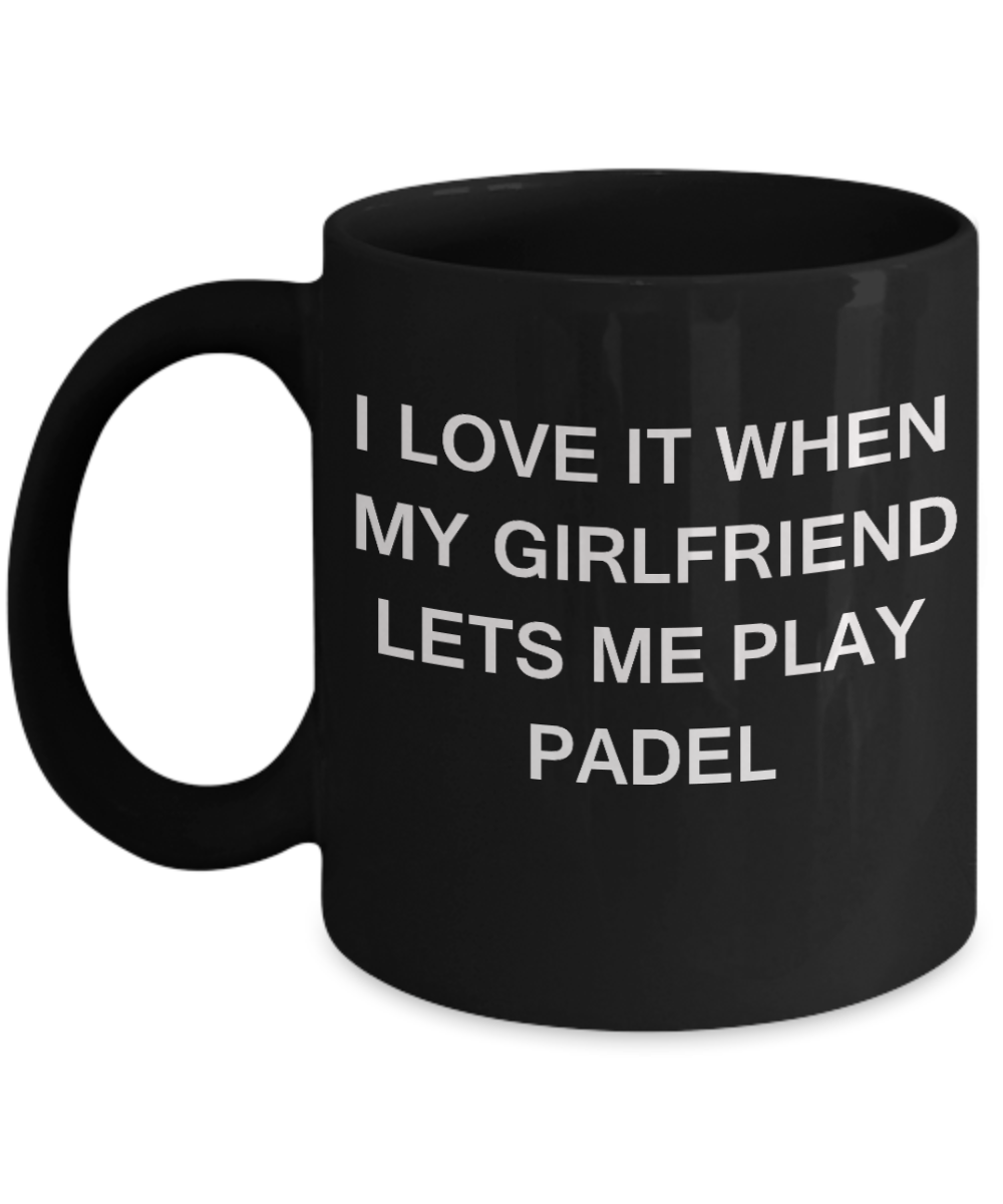 Padel Lovers mugs,I Love It When My Girlfriend Lets me Play Padel-Black Coffee Mugs 11 oz Cup